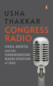 Congress Radio - Usha Mehta and the Underground Radio Station of 1942